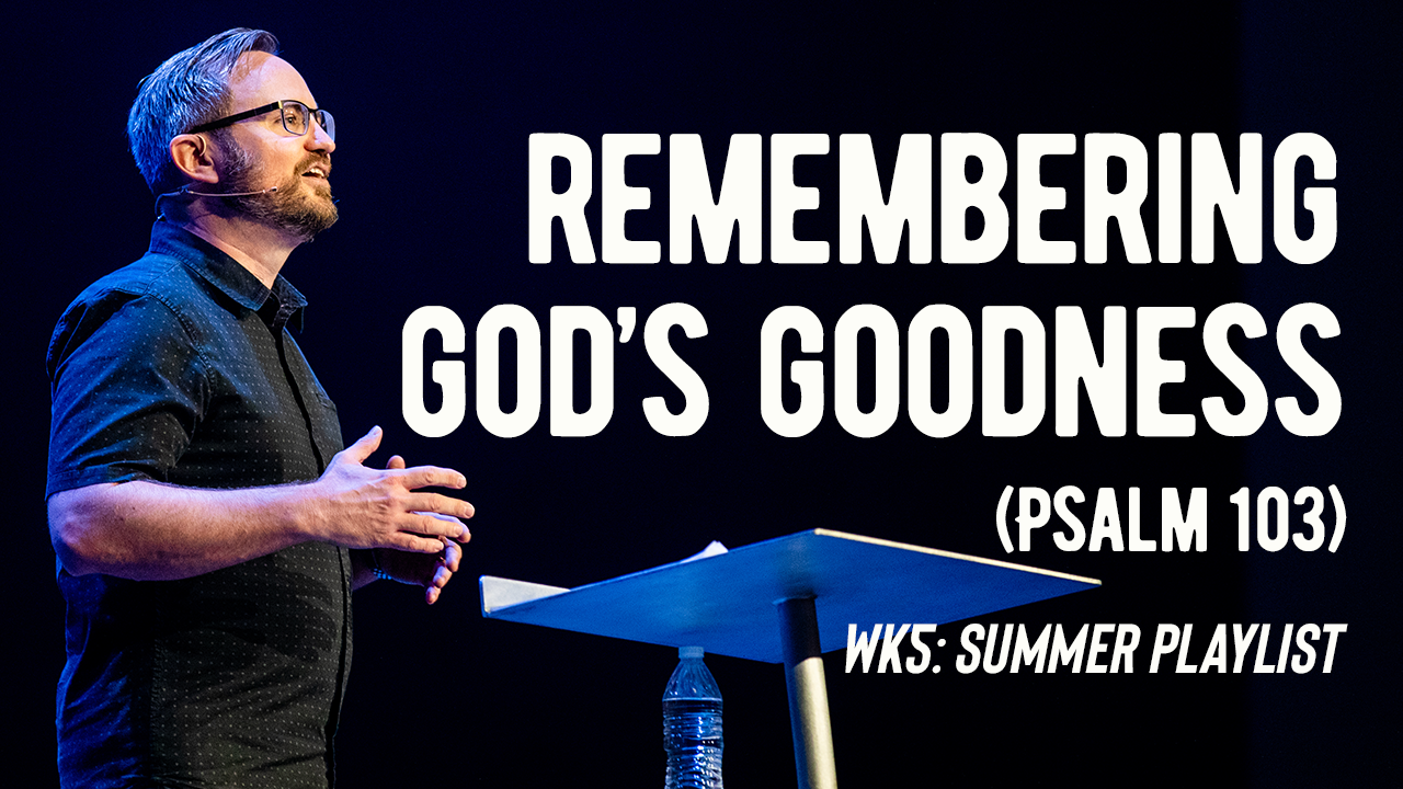 Image: Remembering God’s Goodness (Psalm 103)