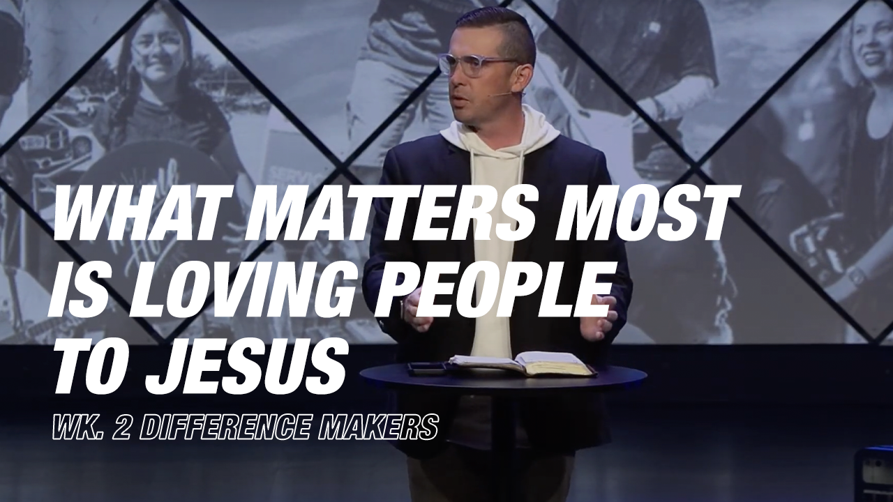 Image: What Matters Most is Loving People To Jesus